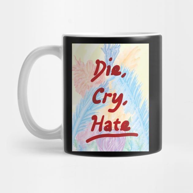 Die Cry Hate by smashythebear